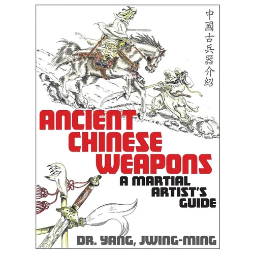 Ancient Chinese Weapons: A Martial Arts Guide - Paperback