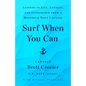 Surf When You Can: Lessons in Life, Loyalty, and Leadership from a Maverick Navy Captain - Hardcover