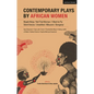 Contemporary Plays by African Women: Niqabi Ninja; Not That Woman; I Want to Fly; Silent Voices; Unsettled; Mbuzeni; Bonganyi - Hardcover