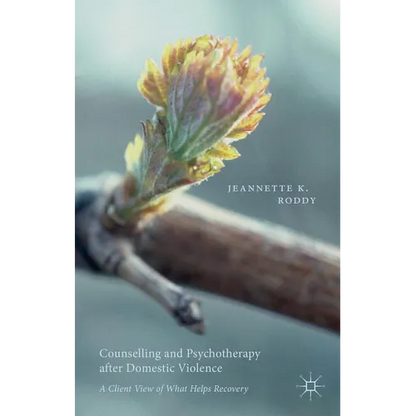 Counselling and Psychotherapy After Domestic Violence: A Client View of What Helps Recovery - Hardcover