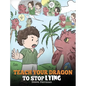 Teach Your Dragon to Stop Lying: A Dragon Book To Teach Kids NOT to Lie. A Cute Children Story To Teach Children About Telling The Truth and Honesty. - Hardcover