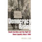 Democracy Rising: South Carolina and the Fight for Black Equality Since 1865 - Hardcover