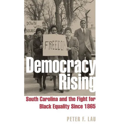 Democracy Rising: South Carolina and the Fight for Black Equality Since 1865 - Hardcover