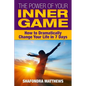 The Power of Your Inner Game: How to Dramatically Change Your Life in 7 Days - Paperback
