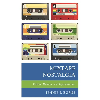 Mixtape Nostalgia: Culture, Memory, and Representation - Paperback