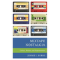 Mixtape Nostalgia: Culture, Memory, and Representation - Paperback