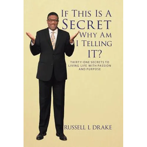 If This Is a Secret Why Am I Telling It?: Thirty-One Secrets to Living Life with Passion and Purpose - Hardcover