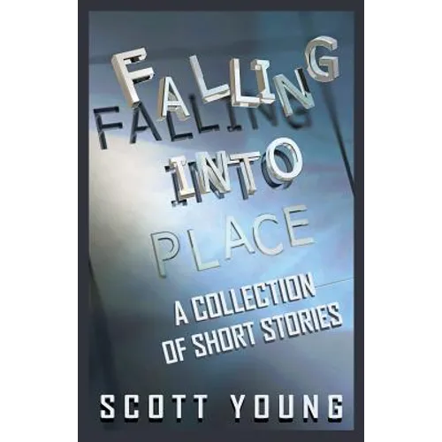 Falling Into Place: A Collection of Short Stories - Paperback