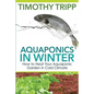Aquaponics in Winter: How to Heat Your Aquaponic Garden in Cold Climate - Paperback
