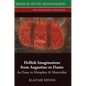 Hellish Imaginations from Augustine to Dante: An Essay in Metaphor and Materiality - Hardcover