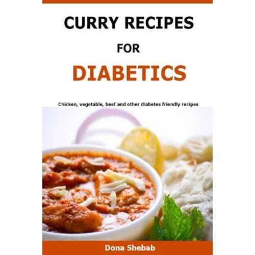 Curry Recipes For Diabetics: Chicken, vegetable, beef and other diabetes friendly recipes - Paperback