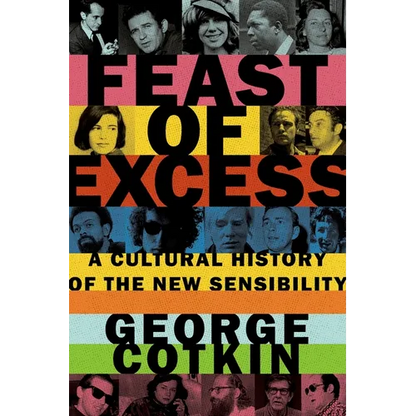 Feast of Excess: A Cultural History of the New Sensibility - Hardcover