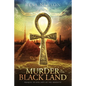 Murder in the Black Land: Prequel to Our Lady of the Absolute - Paperback
