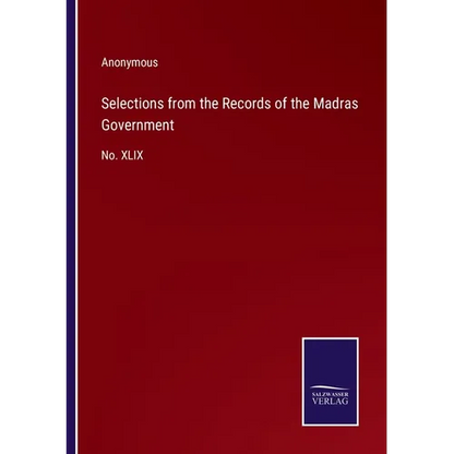 Selections from the Records of the Madras Government: No. XLIX - Paperback