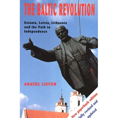 The Baltic Revolution: Estonia, Latvia, Lithuania and the Path to Independence - Paperback