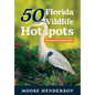 50 Florida Wildlife Hotspots: A Guide for Photographers and Wildlife Enthusiasts - Hardcover