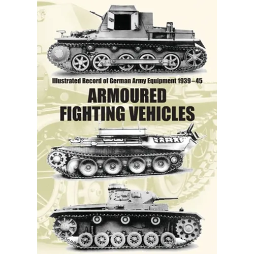 Illustrated Record of German Army Equipment 1939-45 ARMOURED FIGHTING VEHICLES - Paperback