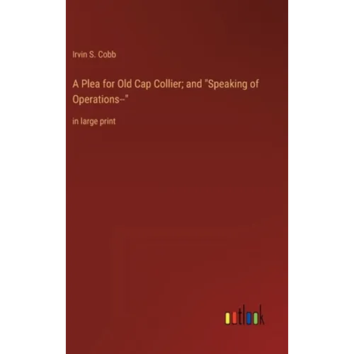 A Plea for Old Cap Collier; and "Speaking of Operations--": in large print - Hardcover