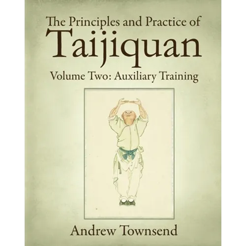 The Principles and Practice of Taijiquan: Volume Two: Auxiliary Training - Paperback