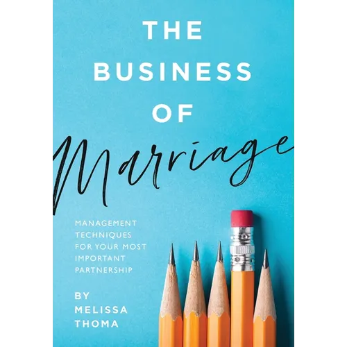 The Business of Marriage: Management Techniques for Your Most Important Partnership - Hardcover