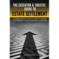 The Executor & Trustee Guide to Estate Settlement: A Complete Guide to Estate or Trust Settlement with Strategies That Save Thousands in Legal Fees - Paperback