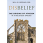 Disbelief: The Origins of Atheism in a Religious Species - Hardcover