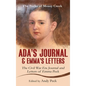 Ada's Journal and Emma's Letters: The Civil War Era Journal and Letters of Emma Peck - Hardcover