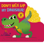 Don't Mix Up My Dinosaur! - Board Book