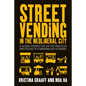 Street Vending in the Neoliberal City: A Global Perspective on the Practices and Policies of a Marginalized Economy - Paperback