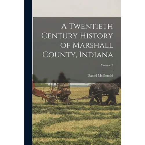 A Twentieth Century History of Marshall County, Indiana; Volume 2 - Paperback