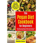 Pegan Diet Cookbook for Beginners: 100 Simple and Delicious Recipes with Pictures to Easily Add Healthy Meals to Your Busy Schedule (Low-Carb, Vegetar - Paperback