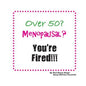 Over 50? Menopausal? You're Fired!!! - Paperback