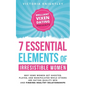 The 7 Essential Elements of Irresistible Women: Why some women get Ghosted, Played, and Manipulated while others are dating quality men and finding he - Paperback