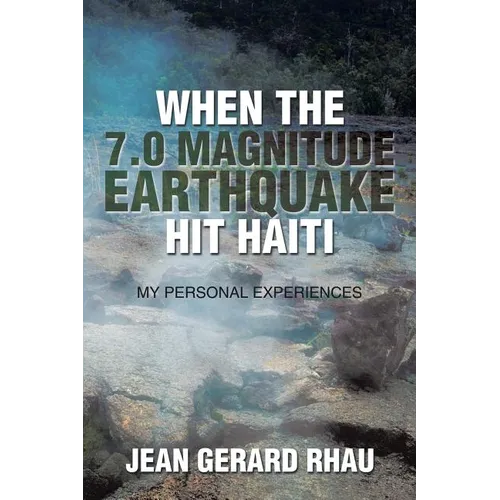 When the 7.0 Magnitude Earthquake Hit Haiti: My Personal Experiences - Paperback
