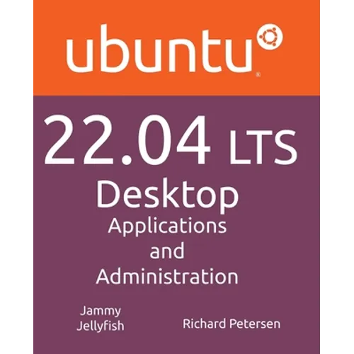 Ubuntu 22.04 LTS Desktop: Applications and Administration - Paperback