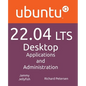 Ubuntu 22.04 LTS Desktop: Applications and Administration - Paperback