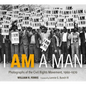 I Am a Man: Photographs of the Civil Rights Movement, 1960-1970 - Hardcover