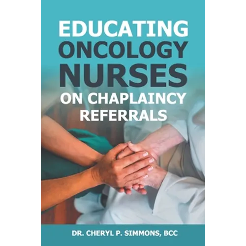 Educating Oncology Nurses on Chaplaincy Referrals - Paperback