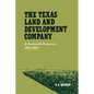 The Texas Land and Development Company: A Panhandle Promotion, 1912-1956 - Paperback