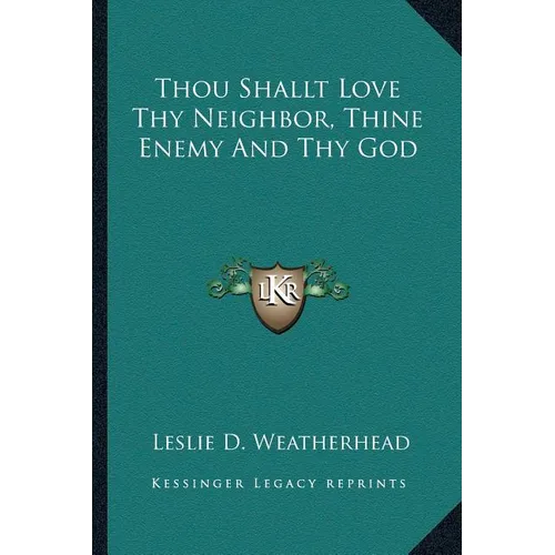 Thou Shallt Love Thy Neighbor, Thine Enemy And Thy God - Paperback