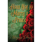 How Not to Marry a Prince - Paperback