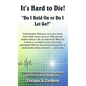 It's Hard to Die!: "Do I Hold On or Do I Let Go?" - Hardcover