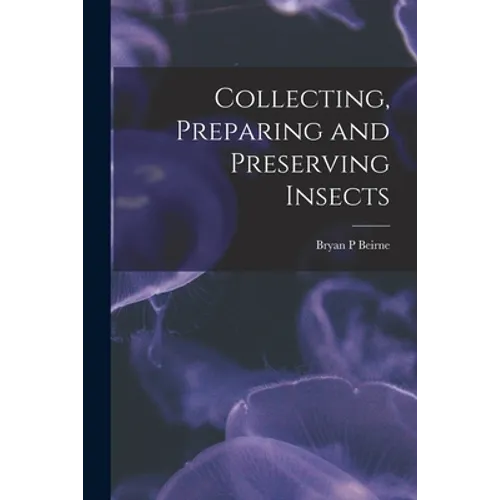 Collecting, Preparing and Preserving Insects - Paperback