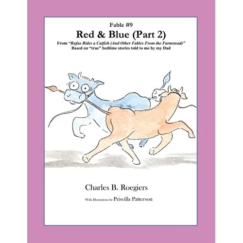 Red & Blue (Part 2) [Fable 9]: (From Rufus Rides a Catfish & Other Fables From the Farmstead) - Paperback