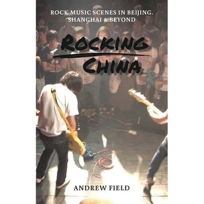 Rocking China: Music scenes in Beijing and beyond - Paperback