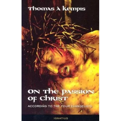 On the Passion of Christ According to the Four Evangelists: Prayers and Meditations - Paperback