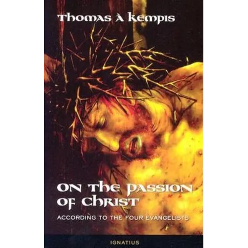 On the Passion of Christ According to the Four Evangelists: Prayers and Meditations - Paperback