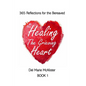 Healing the Grieving Heart: 365 Reflections - Paperback