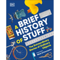A Brief History of Stuff: The Extraordinary Stories of Ordinary Objects - Hardcover