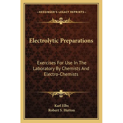 Electrolytic Preparations: Exercises For Use In The Laboratory By Chemists And Electro-Chemists - Paperback